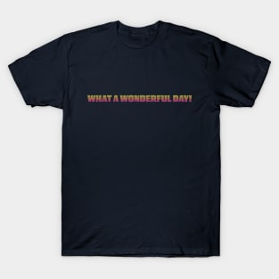 What A Wonderful Day! T-Shirt